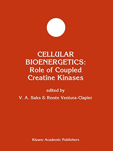 Cellular Bioenergetics: Role of Coupled Creatine Kinases: 13 (Developments in Molecular and Cellular Biochemistry) Cellular Bioenergetics: Role of Coupled Creatine Kinases: 13 (Developments in Molecular and Cellular Biochemistry)