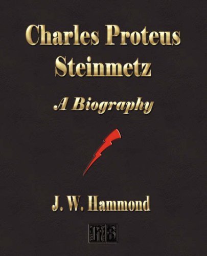 Charles Proteus Steinmetz: A Biography by J. W. Hammond (2008-08-03)