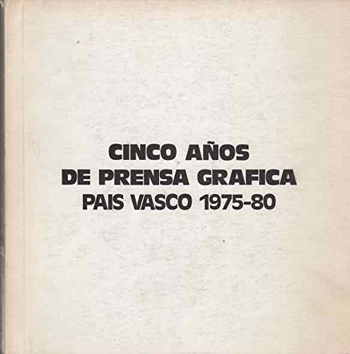 Cinco a–os de prensa gr‡fica / Pa’s Vasco 1975-80