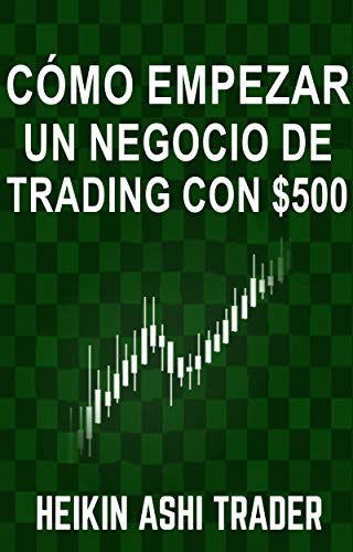 Cómo Empezar un Negocio de Trading con $500 Cómo Empezar un Negocio de Trading con $500