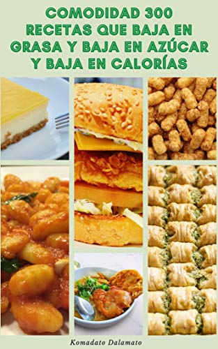 Comodidad 300 Recetas Que Baja En Grasa Y Baja En Azúcar Y Baja En Calorías : Recetas Para El Desayuno, Batidos, Panes, Sopas, Galletas, Pastas, Pizza, Sándwiches, Magdalenas, Cocina Lenta. Pollo