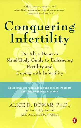 Conquering Infertility: Dr. Alice Domar's Mind/Body Guide to Enhancing Fertility and Coping with Infertility Conquering Infertility: Dr. Alice Domar's Mind/Body Guide to Enhancing Fertility and Coping with Infertility