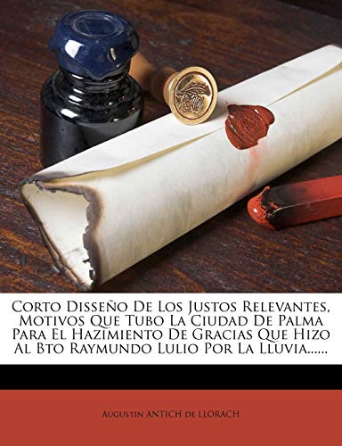 Corto Disseño De Los Justos Relevantes, Motivos Que Tubo La Ciudad De Palma Para El Hazimiento De Gracias Que Hizo Al Bto Raymundo Lulio Por La Lluvia...... Corto Disseño De Los Justos Relevantes, Motivos Que Tubo La Ciudad De Palma Para El Hazimiento De Gracias Que Hizo Al Bto Raymundo Lulio Por La Lluvia......