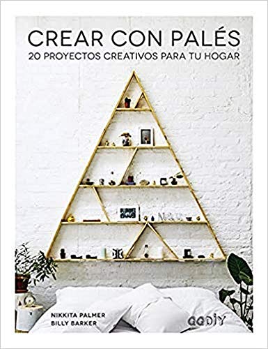 Crear con Palés 20 proyectos creativos para tu hogar (GGDiy)