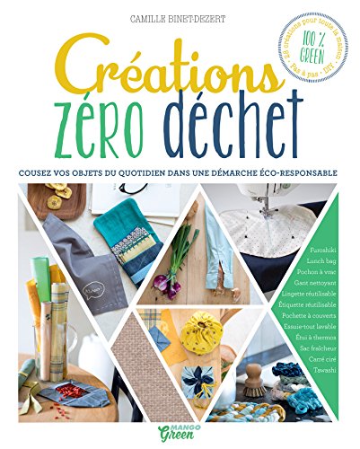 Créations zéro déchet - Cousez vos objets du quotidien dans une démarche éco-responsable (Hors collection Art du fil) (French Edition)