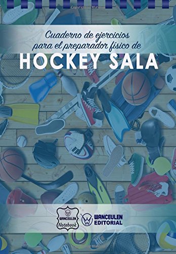Cuaderno de Ejercicios para el Preparador Físico de Hockey Sala