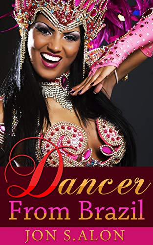 DANCER FROM BRAZIL: SET IN BAHIA-BRAZIL, ON BROADWAY, AND IN SEVILLE-SPAIN, AN INTENSE PSYSCHOLOGICAL ROMANTIC-THRILLER ABOUT LARA, BEAUTIFUL BRAZILIAN ... QUEST FOR LOVE & FAME. (English Edition)