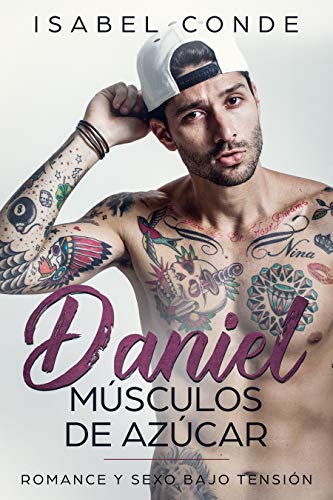 Daniel, Músculos de Azúcar: Romance y Sexo bajo Tensión (Novela Romántica y Erótica)