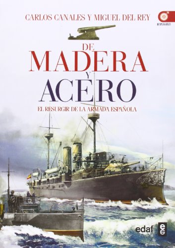 De madera y acero. El resurgir de la Armada Española (Crónicas de la historia) De madera y acero. El resurgir de la Armada Española (Crónicas de la historia)