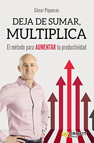 Deja de sumar, multiplica: El método para aumentar tu productividad