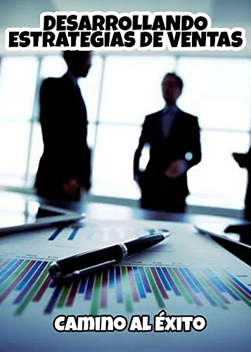 DESARROLLANDO ESTRATEGIAS DE VENTAS: CAMINO AL EXITO DESARROLLANDO ESTRATEGIAS DE VENTAS: CAMINO AL EXITO
