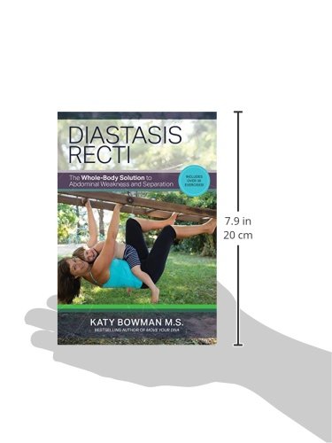 Diastasis Recti: The Whole-body Solution to Abdominal Weakness and Separation Diastasis Recti: The Whole-body Solution to Abdominal Weakness and Separation
