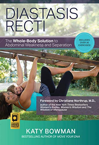 Diastasis Recti: The Whole-body Solution to Abdominal Weakness and Separation Diastasis Recti: The Whole-body Solution to Abdominal Weakness and Separation