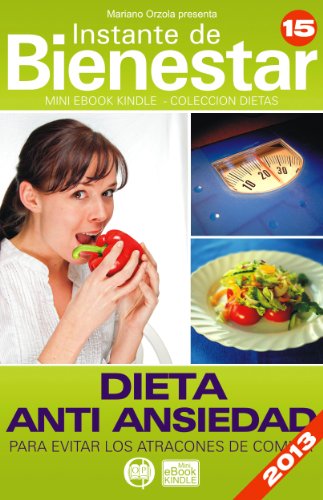 DIETA ANTI ANSIEDAD - Para evitar los atracones de comida (Instante de BIENESTAR - Colección Dietas nº 15)