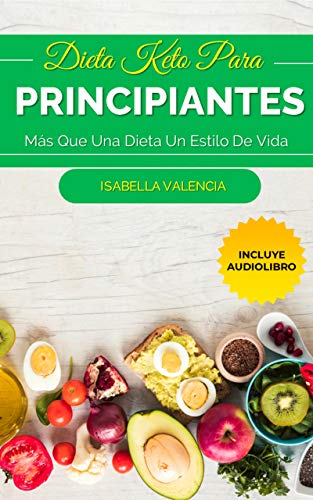 Dieta Keto Para Principiantes: Más Que Una Dieta, Un Estilo De Vida