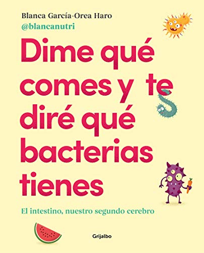 Dime qué comes y te diré qué bacterias tienes: El intestino, nuestro segundo cerebro (Vivir mejor) (Alimentación saludable) Dime qué comes y te diré qué bacterias tienes: El intestino, nuestro segundo cerebro (Vivir mejor) (Alimentación saludable)