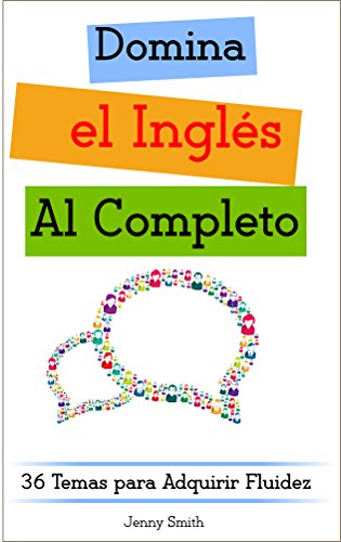 Domina el Inglés al Completo: 36 Temas para Adquirir Fluidez (Domine el Inglés en 12 Temas nº 4)