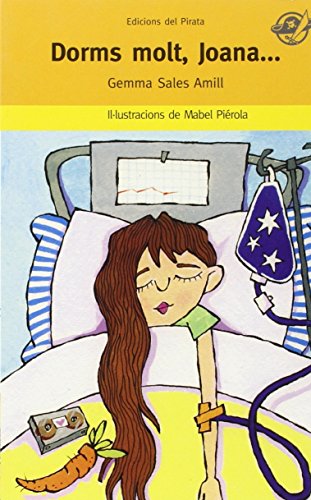 Dorms molt, Joana: Llibre per a 7 anys: Llibre infantil divertit i amb final feliç que no rebutja parlar de la malaltia dels infants.: 20 (El pirata carbassa)