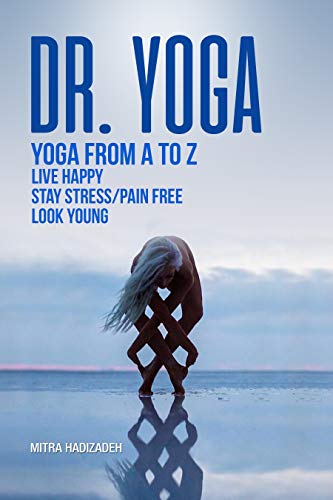 Dr. Yoga, Yoga From A to Z, Live Happy, Stay Stress/Pain Free, Look Young: The Meaning And History Of Yoga, The Benefits Of Yoga, Yoga Poses, Meditation ... And Building Strength) (English Edition) Dr. Yoga, Yoga From A to Z, Live Happy, Stay Stress/Pain Free, Look Young: The Meaning And History Of Yoga, The Benefits Of Yoga, Yoga Poses, Meditation ... And Building Strength) (English Edition)