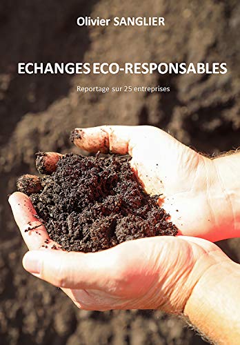 Echanges Eco-responsables: Reportages sur 25 entreprises diffrentes (French Edition)