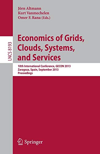 Economics of Grids, Clouds, Systems, and Services: 10th International Conference, GECON 2013, Zaragoza, Spain, September 18-20, 2013, Proceedings: 8193 (Lecture Notes in Computer Science)