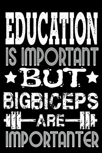 Education Is Important But Big Biceps Are Importanter: Blank Lined Journal Notebook, 6" x 9", Big Biceps journal, Big Biceps notebook,Funny Notebook ... Running, Lifting, Crossfit & Cardio, Training
