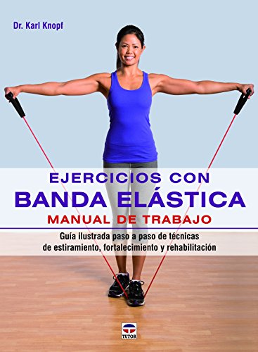 Ejercicios Con Banda Elástica. Manual De Trabajo