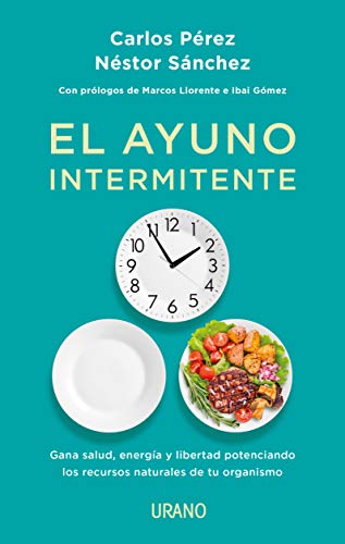 El ayuno intermitente: Gana salud, energía y libertad potenciando los recursos naturales de tu organismo (Nutrición y dietética) El ayuno intermitente: Gana salud, energía y libertad potenciando los recursos naturales de tu organismo (Nutrición y dietética)