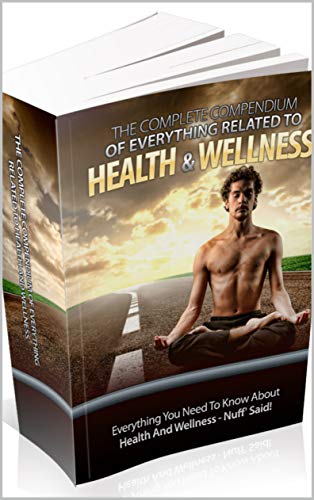 El compendio completo de todo lo relacionado con la salud y el bienestar : Todo lo que necesita saber sobre salud y bienestar El compendio completo de todo lo relacionado con la salud y el bienestar : Todo lo que necesita saber sobre salud y bienestar