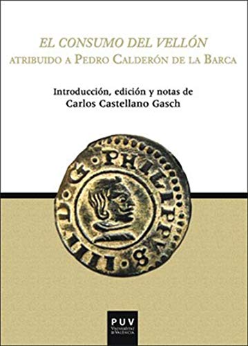 El consumo del Vellón: Atribuido a Pedro Calderón de la Barca