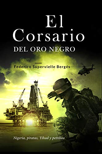 El corsario del oro negro: Nigeria, piratas, Yihad y petróleo (El Albatros nº 2) El corsario del oro negro: Nigeria, piratas, Yihad y petróleo (El Albatros nº 2)