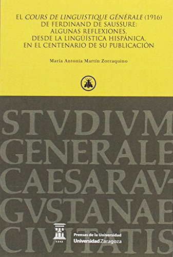 El Cours de linguistique générale (1916) de Ferdinand de Saussure: algunas reflexiones, desde la lingüística hispánica, en el centenario de su publicación (Colección Paraninfo. Prima lectio)