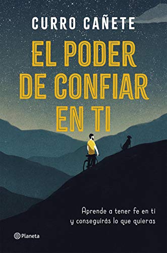 El poder de confiar en ti: Aprende a tener fe en ti y conseguirás lo que quieras