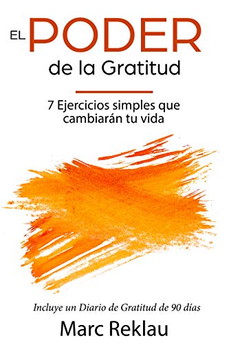 El Poder de la Gratitud: 7 Ejercicios Simples que van a cambiar tu vida a mejor - incluye un diario de gratitud de 90 días (Hábitos que cambiarán tu vida nº 5) El Poder de la Gratitud: 7 Ejercicios Simples que van a cambiar tu vida a mejor - incluye un diario de gratitud de 90 días (Hábitos que cambiarán tu vida nº 5)