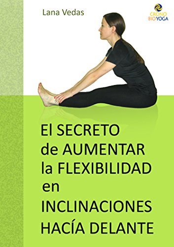El secreto de aumentar la flexibilidad en inclinaciones hacia delante El secreto de aumentar la flexibilidad en inclinaciones hacia delante