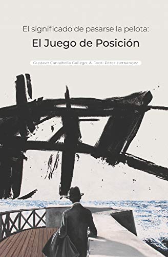El significado de pasarse la pelota: Juego de Posición El significado de pasarse la pelota: Juego de Posición