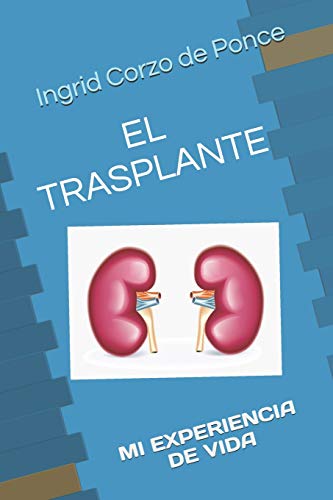 EL TRASPLANTE: MI EXPERIENCIA DE VIDA EL TRASPLANTE: MI EXPERIENCIA DE VIDA