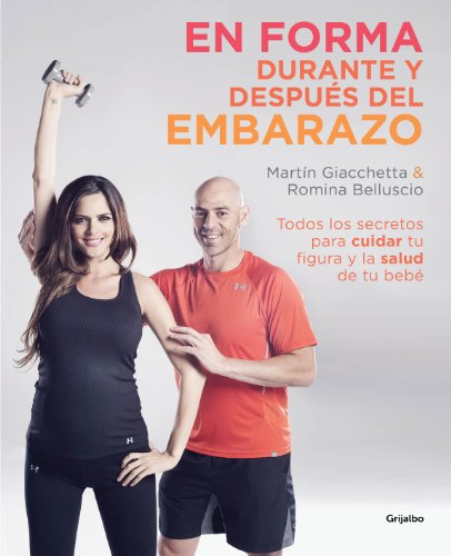 En forma durante y después del embarazo: Todos los secretos para cuidar tu figura y la salud de tu bebé En forma durante y después del embarazo: Todos los secretos para cuidar tu figura y la salud de tu bebé