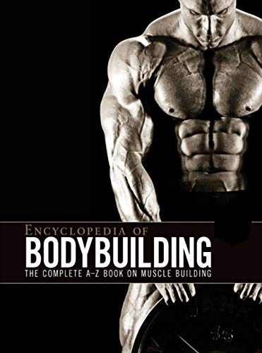 Encyclopedia of Bodybuilding: The complete A_Z Book On Muscle Building (English Edition)