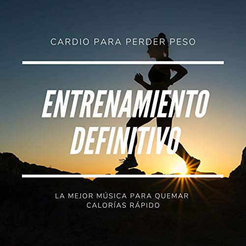 Entrenamiento Definitivo: La Mejor Música para Quemar Calorías Rápido, Cardio para Perder Peso Entrenamiento Definitivo: La Mejor Música para Quemar Calorías Rápido, Cardio para Perder Peso