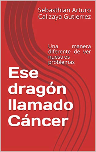 Ese dragón llamado Cáncer: Historia acerca del cáncer para todas las edades Ese dragón llamado Cáncer: Historia acerca del cáncer para todas las edades