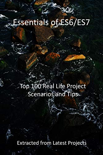 Essentials of ES6/ES7: Top 100 Real Life Project Scenarios and Tips: Extracted from Latest Projects (English Edition)