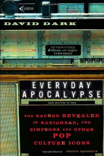 Everyday Apocalypse: The Sacred Revealed in Radiohead, The Simpsons, and Other Pop Culture Icons