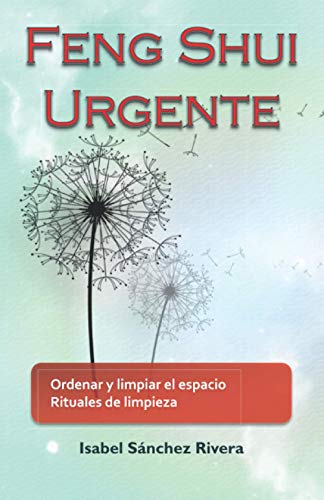 Feng Shui Urgente: Ordenar y limpiar el espacio. Rituales de limpieza. Feng Shui Urgente: Ordenar y limpiar el espacio. Rituales de limpieza.