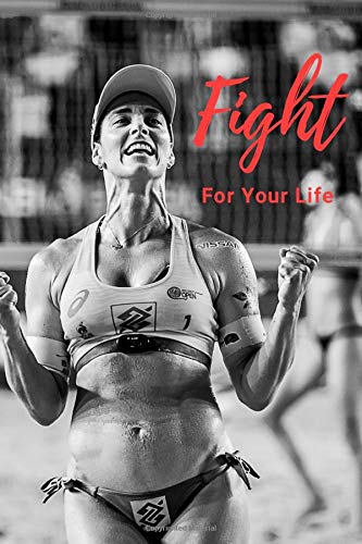 FIGHT FOR YOUR LIFE: (6x9 Journal): Personalized Lined Notebook 110 pages. Composing Book, Pretty, Sport, Active Inspirational, Trendy - Perfect ... Volleyball Girl, Diary (110 pages, Blank 6x9)