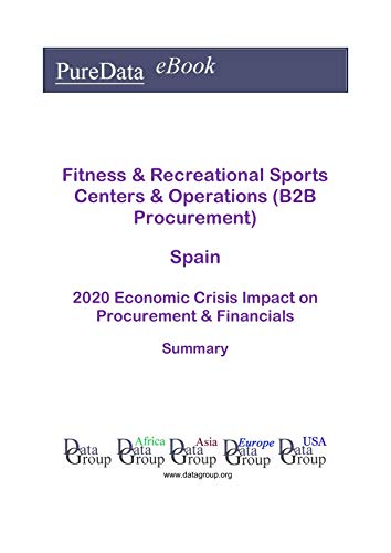 Fitness & Recreational Sports Centers & Operations (B2B Procurement) Spain Summary: 2020 Economic Crisis Impact on Revenues & Financials (English Edition) Fitness & Recreational Sports Centers & Operations (B2B Procurement) Spain Summary: 2020 Economic Crisis Impact on Revenues & Financials (English Edition)