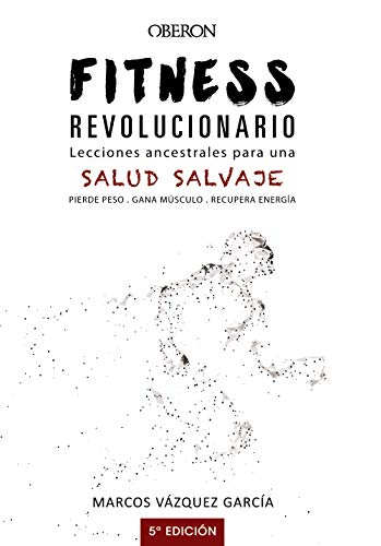 Fitness revolucionario. Lecciones ancestrales para una salud salvaje (Libros singulares) Fitness revolucionario. Lecciones ancestrales para una salud salvaje (Libros singulares)