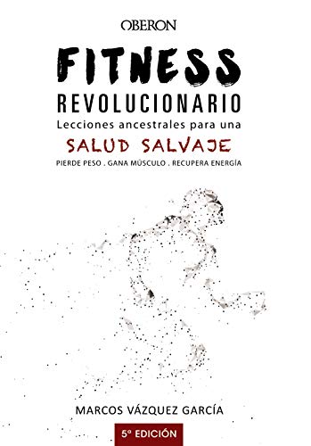 Fitness revolucionario. Lecciones ancestrales para una salud salvaje (Libros singulares)