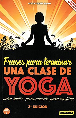 Frases para terminar una clase de yoga. Para sentir, para pensar, para meditar Frases para terminar una clase de yoga. Para sentir, para pensar, para meditar