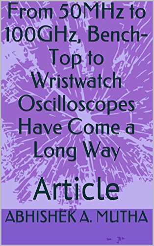 From 50MHz to 100GHz, Bench-Top to Wristwatch Oscilloscopes Have Come a Long Way: Article (English Edition)